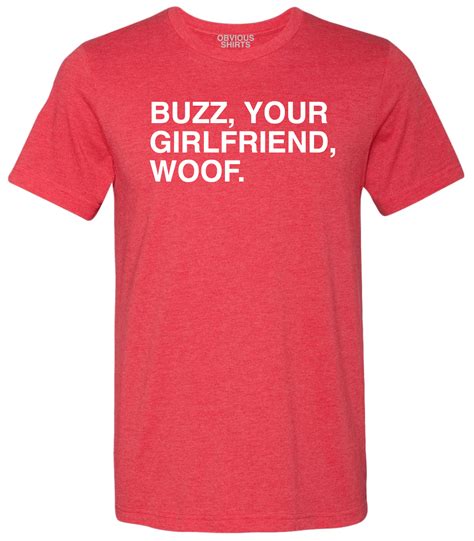 buzz your girlfriend woof shirt