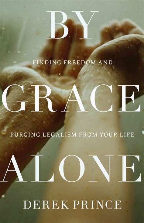by grace alone finding freedom and purging legalism from your life Doc