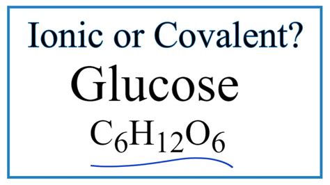 c6h12o6 ionic or covalent