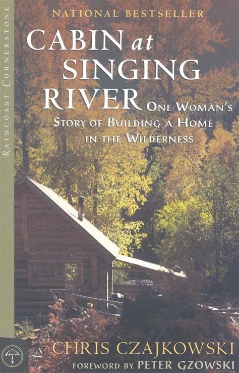 cabin at singing river one womans story of building a home in the wilderness raincoast cornerstone Kindle Editon