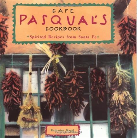 cafe pasquals cookbook spirited recipes from santa fe Epub