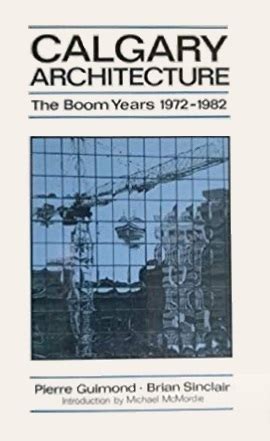 calgary architecture the boom years 1972 1982 Kindle Editon