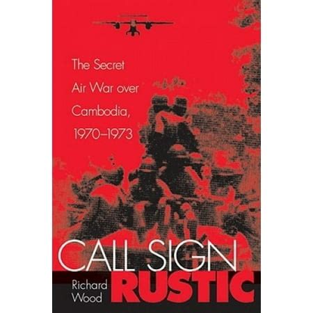 call sign rustic the secret air war over cambodia 1970 1973 Kindle Editon