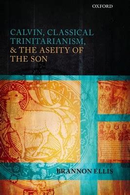 calvin classical trinitarianism and the aseity of the son Reader