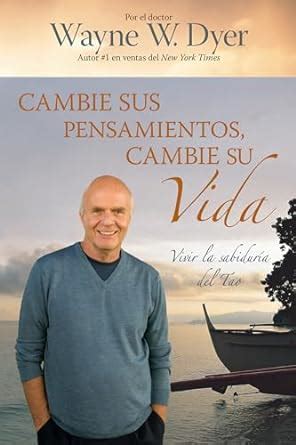 cambie sus pensamientos y cambie su vida viva la sabiduria del tao spanish edition Epub