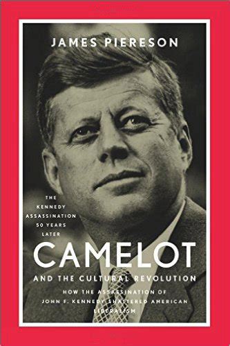 camelot and the cultural revolution how the assassination of john f kennedy shattered american liberalism Reader