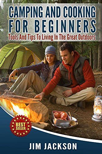 camping and cooking for beginners tools and tips to living in the great outdoors meals hiking bush Doc