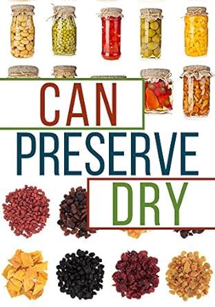 can preserve and dry a beginners guide to canning preserving and dehydrating your food PDF