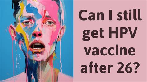 can you get the hpv vaccine after 26