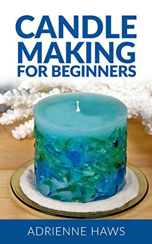 candle making for beginners step by step instructions for included projects Reader