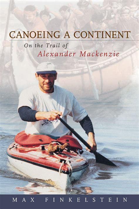 canoeing a continent on the trail of alexander mackenzie Doc