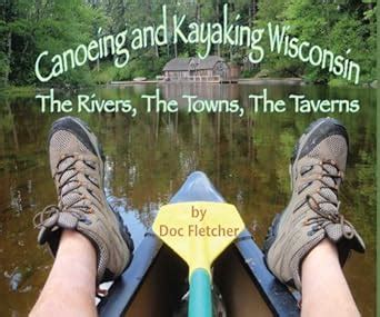 canoeing and kayaking wisconsin the rivers the towns the taverns Epub