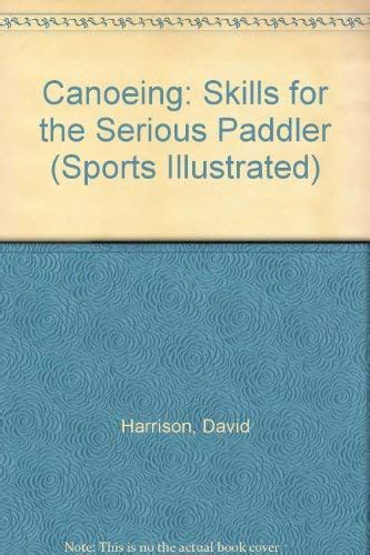 canoeing skills for the serious paddler sports illustrated Kindle Editon