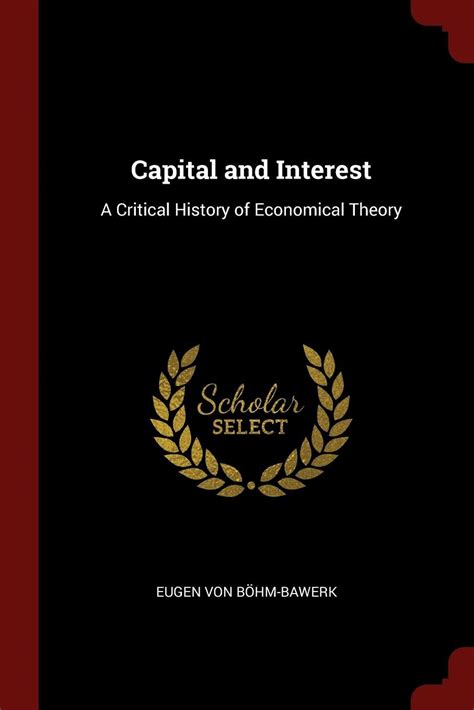 capital and interest a critical history of economical theory Reader