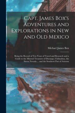 capt james box s adventures and explorations in new and old mexico capt james box s adventures and explorations in new and old mexico Doc