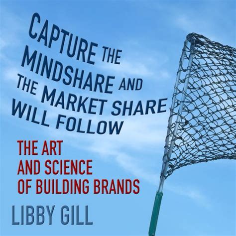 capture the mindshare and the market share will follow the art and science of building brands Reader