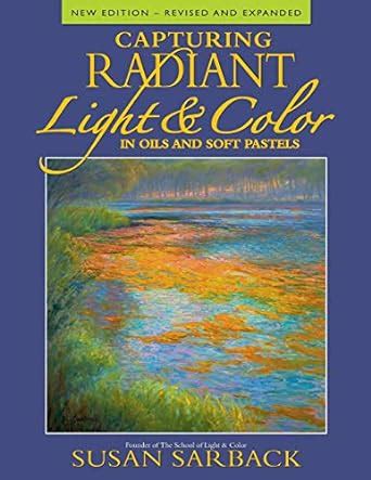 capturing radiant light and color in oils and pastels Kindle Editon