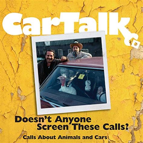 car talk doesnt anyone screen these calls? calls about animals and cars Reader