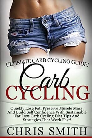 carb cycling ultimate carb cycling guide quickly lose fat preserve muscle mass and build self confidence Reader