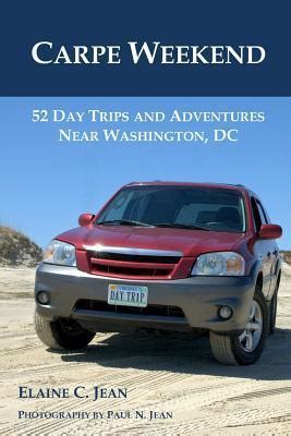 carpe weekend 52 day trips and adventures near washington dc Epub