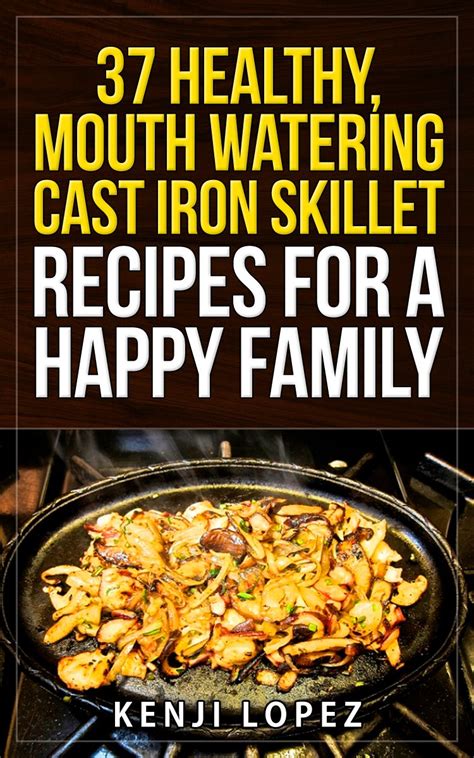 cast iron skillet recipes 37 healthy mouth watering cast iron skillet recipes for a happy family Reader