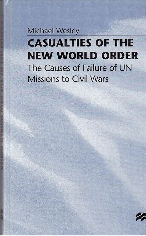 casualties of the new world order the causes of failure of un missions to civil wars PDF