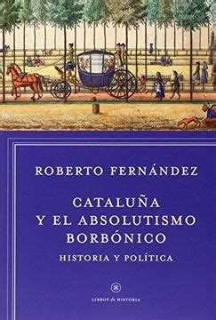 cataluna y el absolutismo borbonico historia y politica Reader