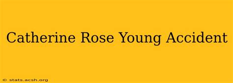 catherine rose young accident