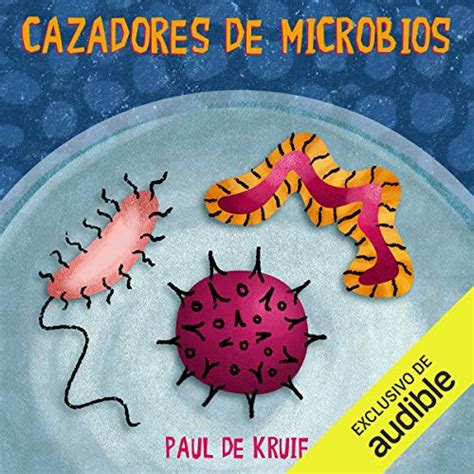 cazadores de microbios = microbe hunters Doc