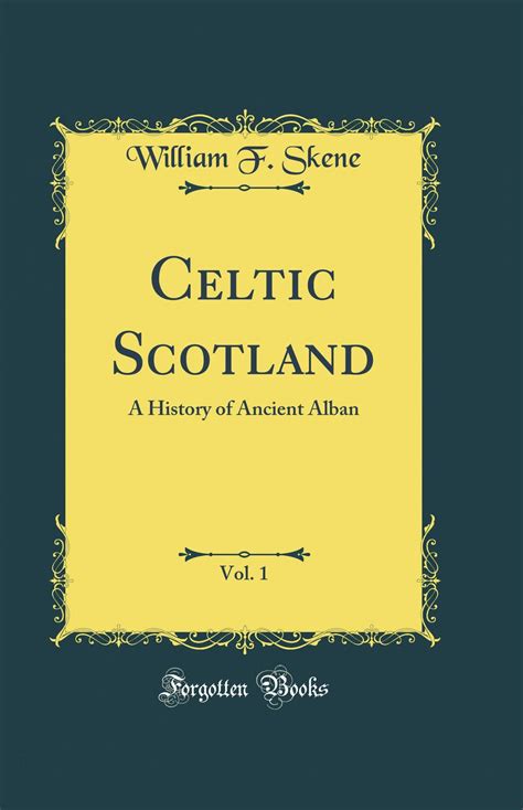 celtic scotland a history of ancient alban vol 1 classic reprint Reader