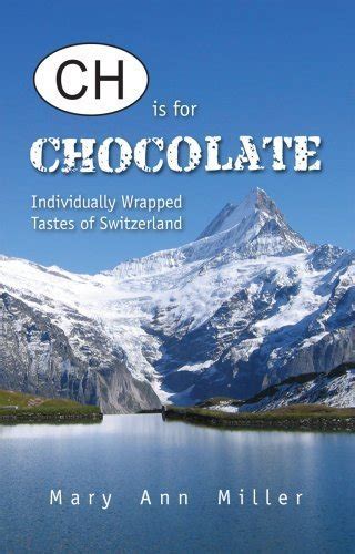 ch is for chocolate individually wrapped tastes of switzerland Epub