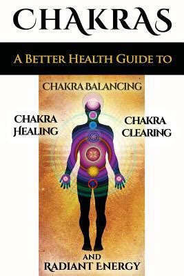 chakras a better health guide to chakra balancing chakra healing chakra clearing and radiant energy PDF