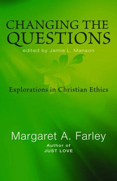 changing the questions explorations in christian ethics Reader
