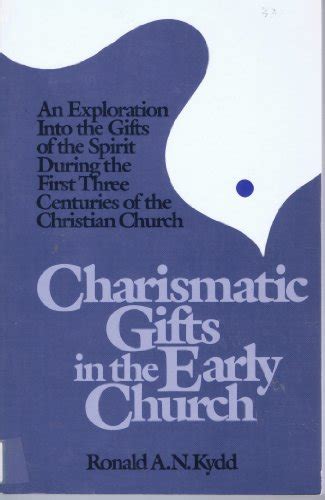 charismatic gifts in the early church an exploration into the gifts of the spirit during the first three centuries PDF