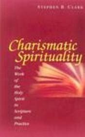 charismatic spirituality the work of the holy spirit in scripture and practice Kindle Editon