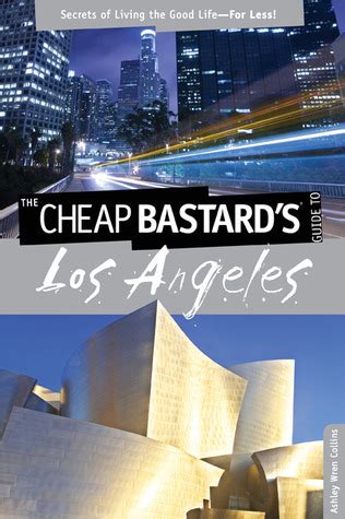 cheap bastardsÂ® guide to los angeles secrets of living the good life for less Doc