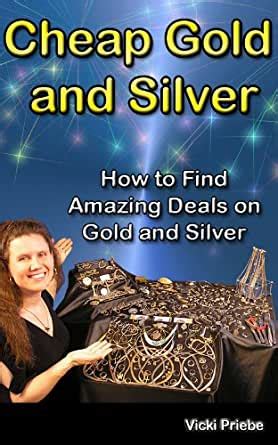 cheap gold and silver how to find amazing deals on gold and silver PDF
