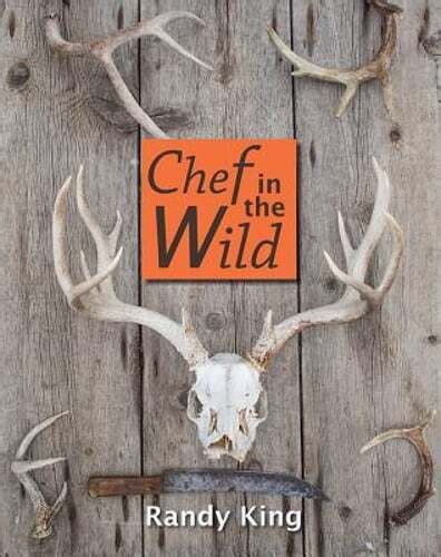 chef in the wild reflections and recipes from a true wilderness chef PDF