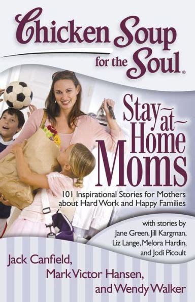 chicken soup for the soul stay at home moms 101 inspirational stories for mothers about hard work and happy Reader