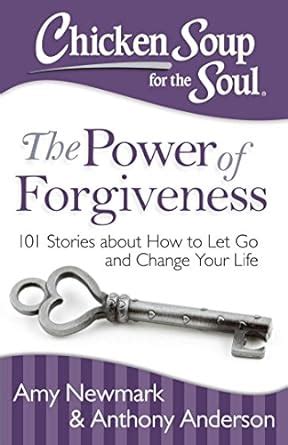 chicken soup for the soul the power of forgiveness 101 stories about how to let go and change your life PDF