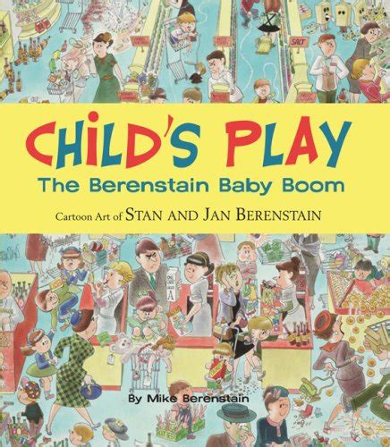 childs play the berenstain baby boom 1946 1964 cartoon art of stan and ja n berenstain PDF