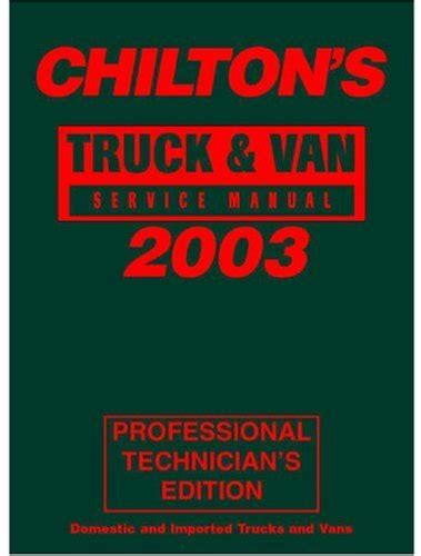 chiltons truck and van service manual 1999 2003 annual edition Reader