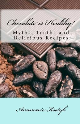 chocolate is healthy myths truths and delicious recipes PDF