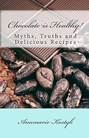 chocolate is healthy myths truths and delicious recipes PDF