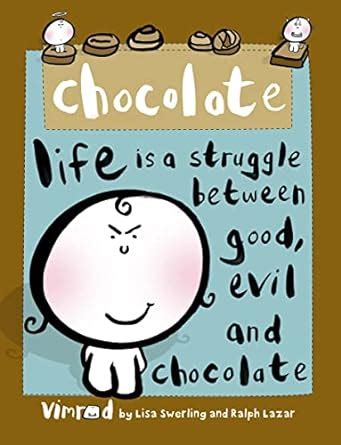 chocolate life is a struggle between good evil and chocolate Doc