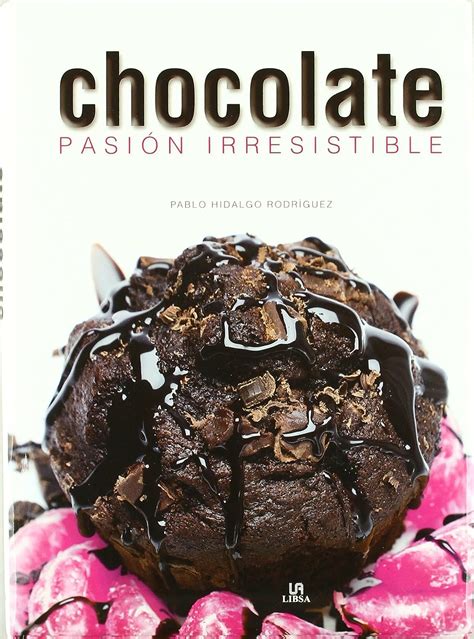 chocolate pasion irresistible nueva gastronomia PDF