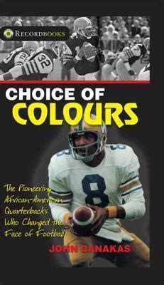 choice of colours the pioneering african american quarterbacks who changed the face of football lorimer recordbooks Doc