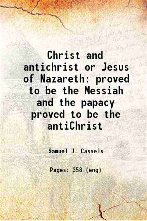 christ and antichrist or jesus of nazareth proved to be the messiah and the papacy proved to be the antichrist Kindle Editon