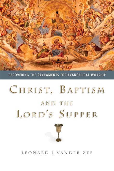 christ baptism and the lords supper recovering the sacraments for evangelical worship PDF