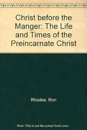 christ before the manger the life and times of the preincarnate christ Epub